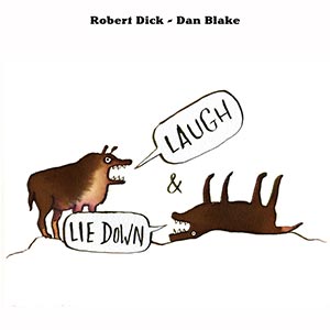 Robert Dick and Dan Blake: Laugh and Lie Down